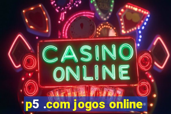 p5 .com jogos online