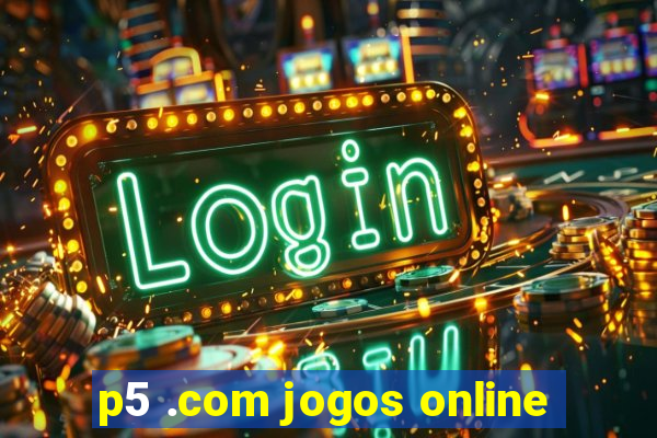 p5 .com jogos online