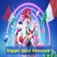 bigger bass bonanza