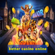 better casino online