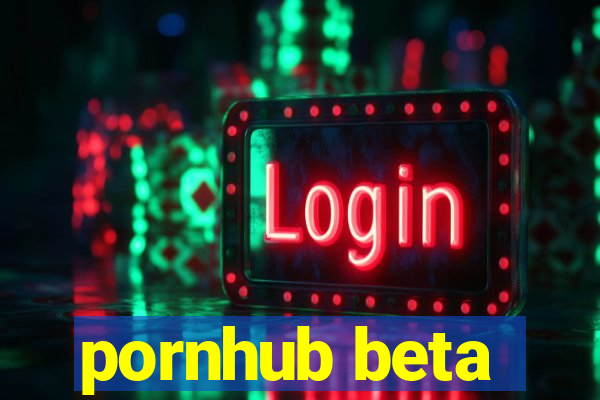 pornhub beta