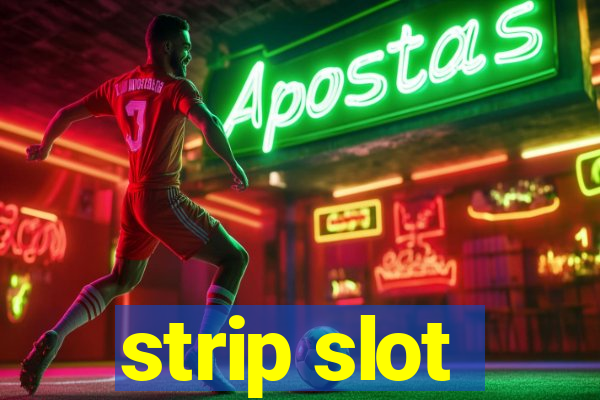 strip slot