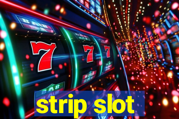 strip slot