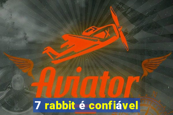 7 rabbit é confiável