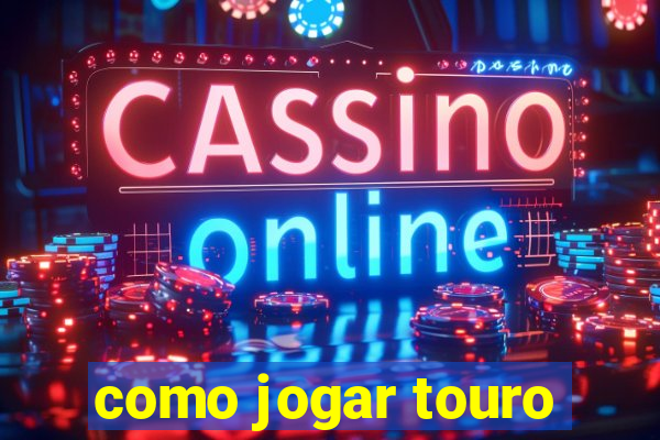 como jogar touro