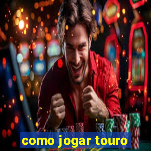 como jogar touro