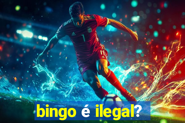 bingo é ilegal?