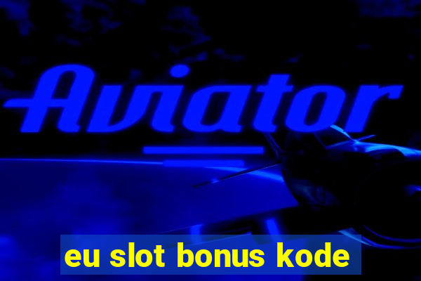 eu slot bonus kode