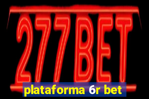 plataforma 6r bet