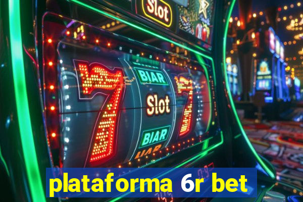 plataforma 6r bet