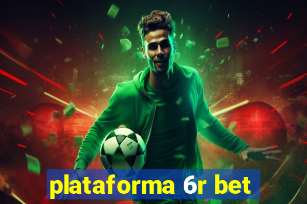 plataforma 6r bet