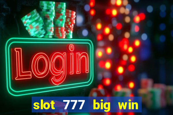 slot 777 big win paga mesmo