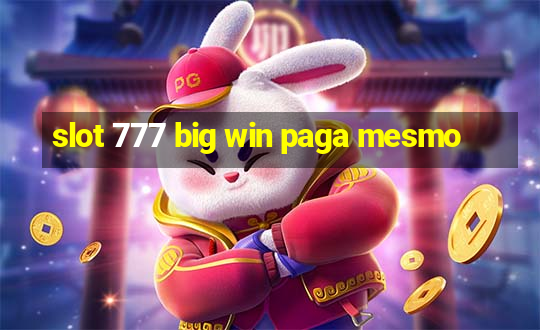 slot 777 big win paga mesmo