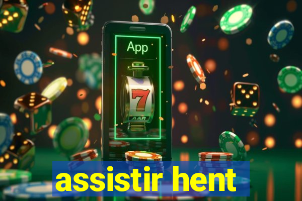 assistir hent