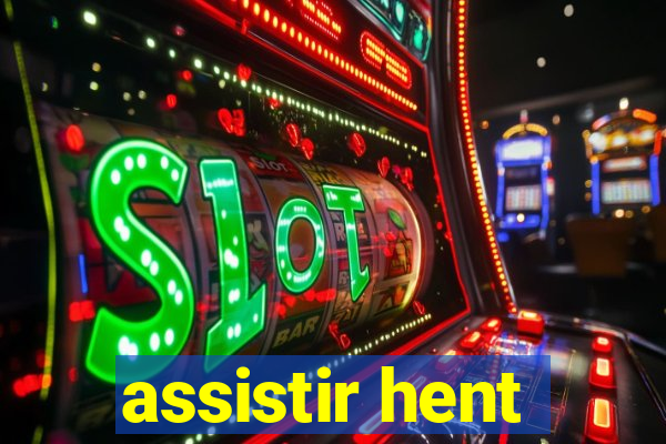 assistir hent