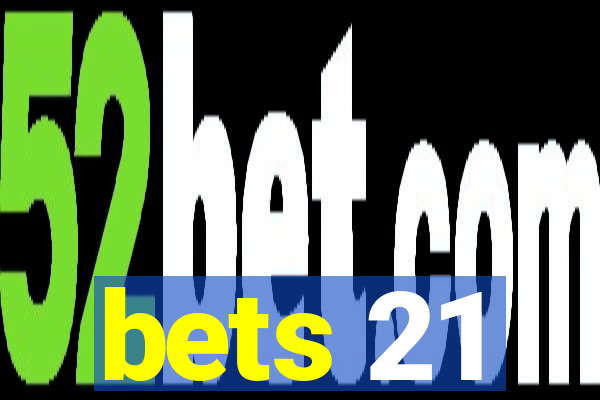 bets 21