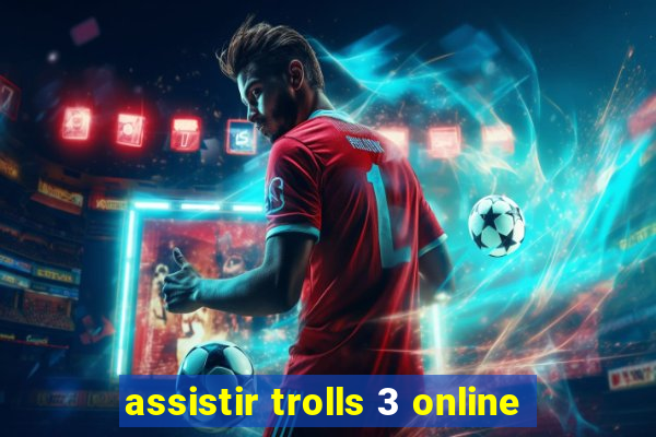 assistir trolls 3 online