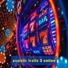 assistir trolls 3 online