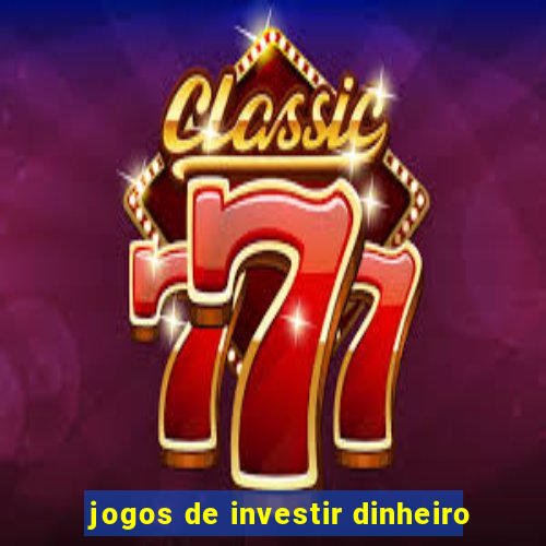 jogos de investir dinheiro