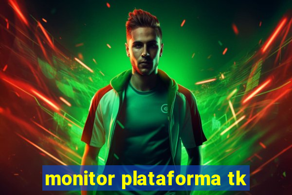 monitor plataforma tk