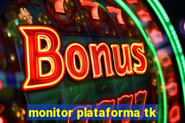 monitor plataforma tk