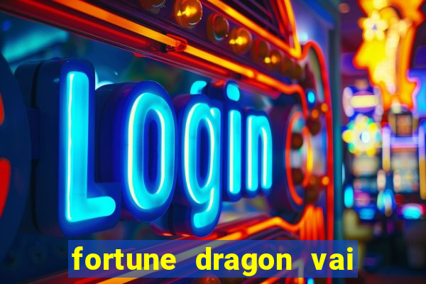 fortune dragon vai de bet