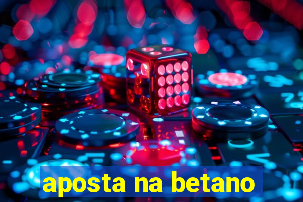 aposta na betano