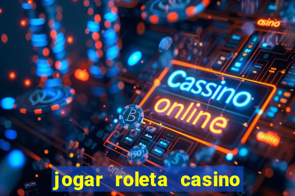 jogar roleta casino online grátis