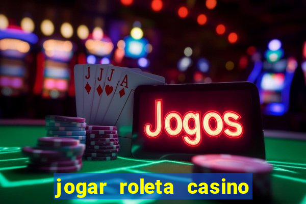 jogar roleta casino online grátis