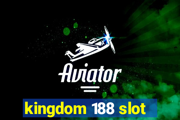 kingdom 188 slot