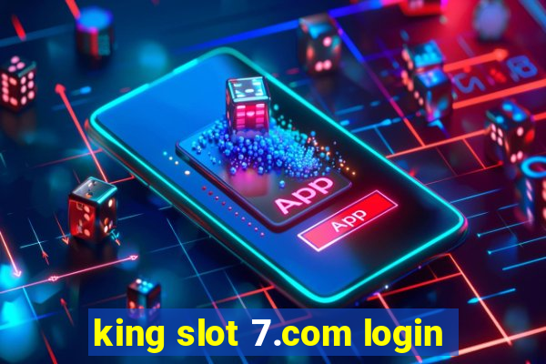 king slot 7.com login