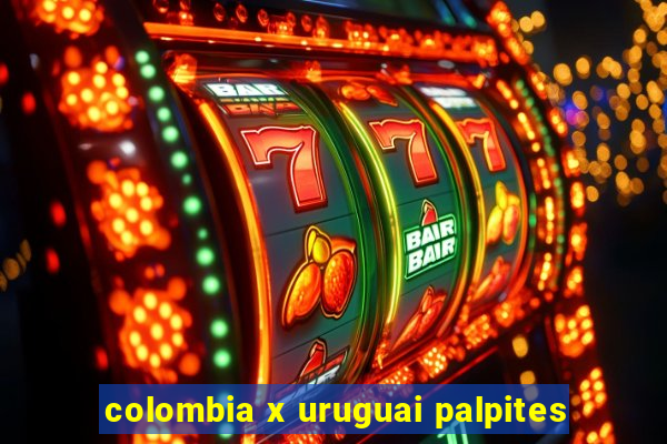 colombia x uruguai palpites