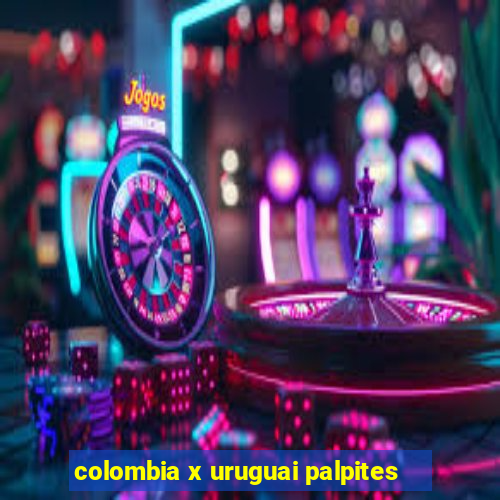 colombia x uruguai palpites