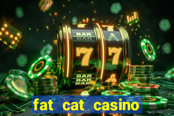 fat cat casino paga mesmo