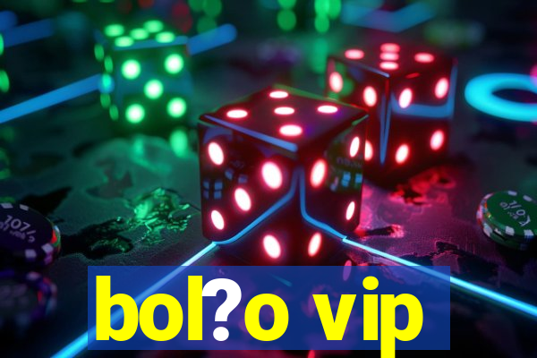 bol?o vip