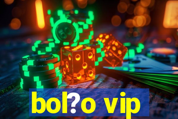 bol?o vip