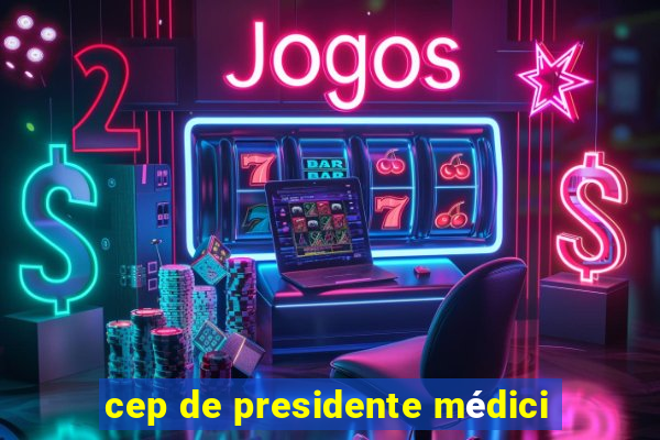 cep de presidente médici