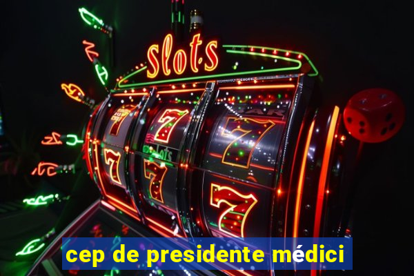 cep de presidente médici