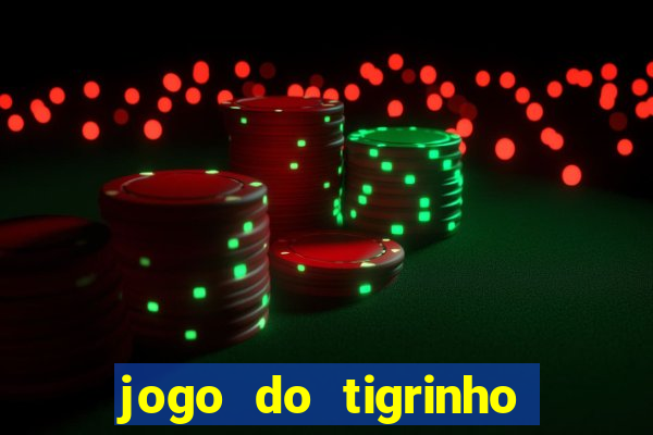 jogo do tigrinho da sorte