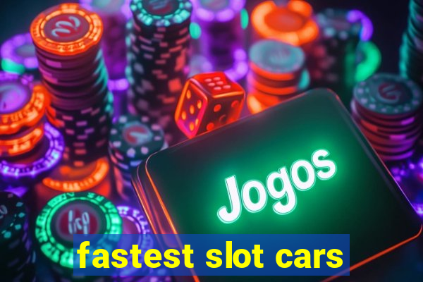 fastest slot cars