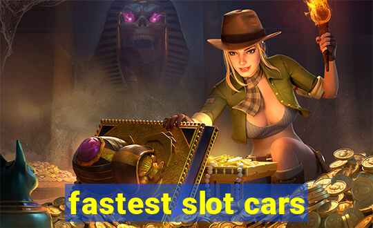 fastest slot cars