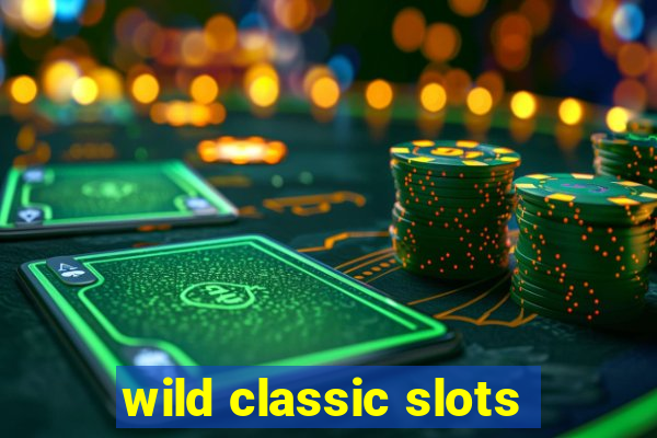 wild classic slots