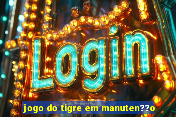 jogo do tigre em manuten??o