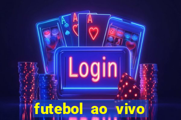 futebol ao vivo hoje online