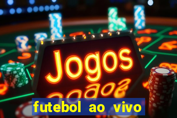 futebol ao vivo hoje online