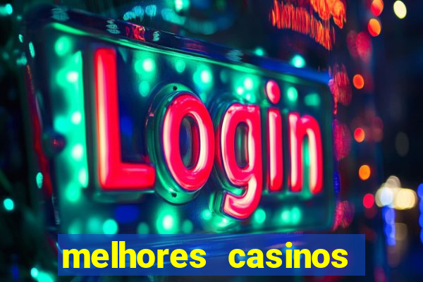 melhores casinos online com b么nus de registo