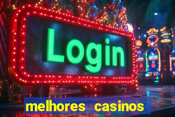 melhores casinos online com b么nus de registo