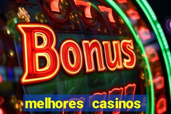 melhores casinos online com b么nus de registo