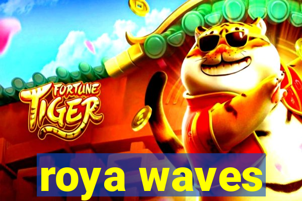 roya waves