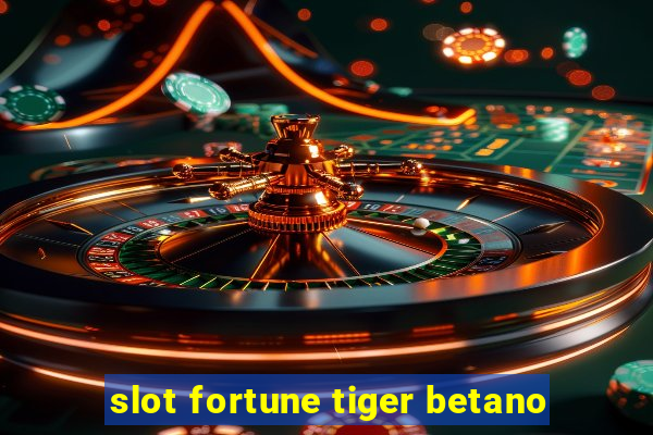 slot fortune tiger betano